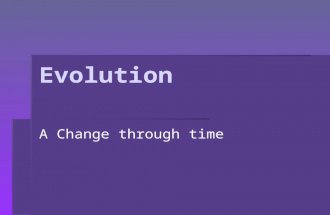 Evolution A Change through time. Evolution defined for our purposes The theory that life arose by natural processes at an early stage of the earth’s history.