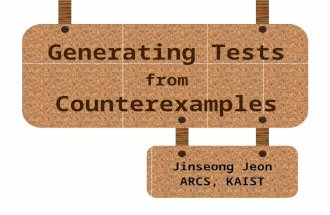 Generating Tests from Counterexamples Jinseong Jeon ARCS, KAIST.