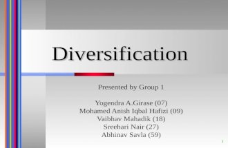 1 Diversification Presented by Group 1 Yogendra A.Girase (07) Mohamed Anish Iqbal Hafizi (09) Vaibhav Mahadik (18) Sreehari Nair (27) Abhinav Savla (59)
