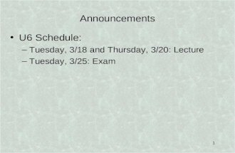 1 Announcements U6 Schedule: –Tuesday, 3/18 and Thursday, 3/20: Lecture –Tuesday, 3/25: Exam.