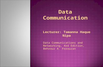 Lecturer: Tamanna Haque Nipa Data Communication Data Communications and Networking, 4rd Edition, Behrouz A. Forouzan.