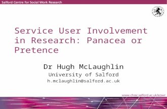 Service User Involvement in Research: Panacea or Pretence Dr Hugh McLaughlin University of Salford h.mclaughlin@salford.ac.uk.