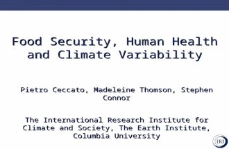 Food Security, Human Health and Climate Variability Pietro Ceccato, Madeleine Thomson, Stephen Connor The International Research Institute for Climate.