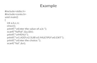 Example #include void main() { int a,b,c,n; clrscr(); printf("\nEnter the value of a,b:"); scanf("%d%d",&a,&b); printf("\nMENU"); printf("\n1.ADD\n2.SUB\n3.MULTIPLY\n0.EXIT");