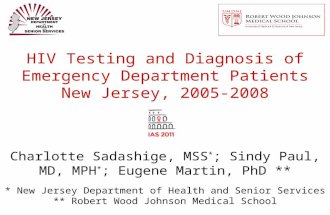 HIV Testing and Diagnosis of Emergency Department Patients New Jersey, 2005-2008 Charlotte Sadashige, MSS * ; Sindy Paul, MD, MPH * ; Eugene Martin, PhD.
