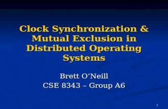 1 Clock Synchronization & Mutual Exclusion in Distributed Operating Systems Brett O’Neill CSE 8343 – Group A6.