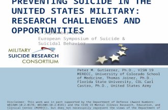 PREVENTING SUICIDE IN THE UNITED STATES MILITARY: RESEARCH CHALLENGES AND OPPORTUNITIES 5 September 2012 European Symposium of Suicide & Suicidal Behavior.