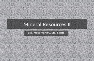 Mineral Resources II By: Jhulia Mariz C. Sta. Maria.