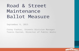 Road & Street Maintenance Ballot Measure September 9, 2015 Corey Farkas, Streets Division Manager Travis Easton, Director of Public Works.