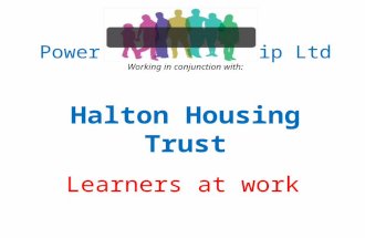 Power In Partnership Ltd Working in conjunction with: Halton Housing Trust Learners at work.