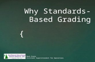 Why Standards-Based Grading Buck Evans Assistant Superintendent for Operations.