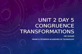 UNIT 2 DAY 5 CONGRUENCE TRANSFORMATIONS MR. KUGLER FRANK H. PETERSON ACADEMIES OF TECHNOLOGY.