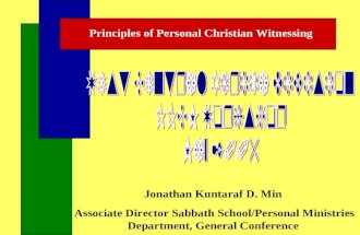 Principles of Personal Christian Witnessing Jonathan Kuntaraf D. Min Associate Director Sabbath School/Personal Ministries Department, General Conference.