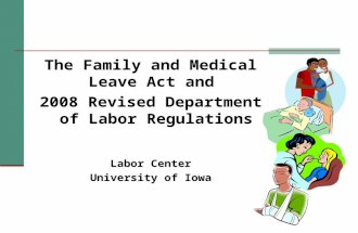 The Family and Medical Leave Act and 2008 Revised Department of Labor Regulations Labor Center University of Iowa.