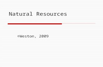 Natural Resources ©Weston, 2009 NATURAL RESOURCES.