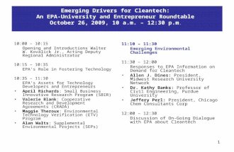 Emerging Drivers for Cleantech: An EPA-University and Entrepreneur Roundtable October 26, 2009, 10 a.m. – 12:30 p.m. 10:00 – 10:15 Opening and Introductions.