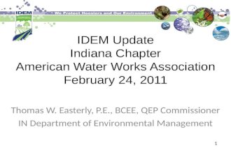 IDEM Update Indiana Chapter American Water Works Association February 24, 2011 Thomas W. Easterly, P.E., BCEE, QEP Commissioner IN Department of Environmental.