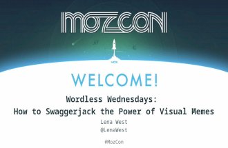 #MozCon Lena West @LenaWest Wordless Wednesdays: How to Swaggerjack the Power of Visual Memes.