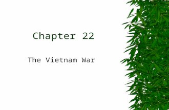 Chapter 22 The Vietnam War. Background  French Indochina  WWII Japanese –Vietminh and Ho Chi Minh  France and the US  Domino Theory  Dien Bien Phu.