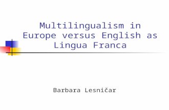 Multilingualism in Europe versus English as Lingua Franca Barbara Lesničar.