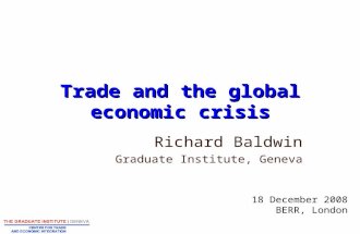 Trade and the global economic crisis Richard Baldwin Graduate Institute, Geneva 18 December 2008 BERR, London.