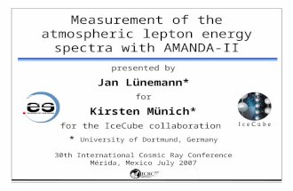 Measurement of the atmospheric lepton energy spectra with AMANDA-II presented by Jan Lünemann* for Kirsten Münich* for the IceCube collaboration * University.