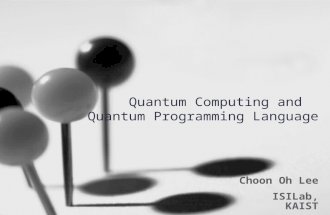Quantum Computing and Quantum Programming Language Choon Oh Lee ISILab, KAIST.
