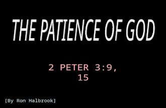 2 PETER 3:9, 15 [By Ron Halbrook]. 2 Introduction: 1. Life & salvation depend on God’s patience 2 Pet. 3:9, 15 9 The Lord is not slack concerning his.