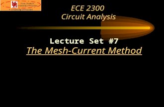 ECE 2300 Circuit Analysis Lecture Set #7 The Mesh-Current Method.