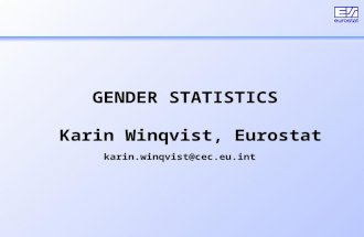 GENDER STATISTICS Karin Winqvist, Eurostat karin.winqvist@cec.eu.int.