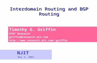 Interdomain Routing and BGP Routing NJIT May 3, 2003 Timothy G. Griffin AT&T Research griffin@research.att.com griffin.