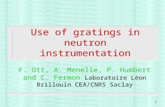 1 Use of gratings in neutron instrumentation F. Ott, A. Menelle, P. Humbert and C. Fermon Laboratoire Léon Brillouin CEA/CNRS Saclay.