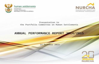 Presentation to the Portfolio Committee on Human Settlements ANNUAL PERFORMANCE REPORT 2014/2015 14 October 2015.