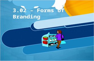 3.02 – Forms of Branding. Forms of Branding  A brand is a design, name, symbol, term or word that distinguishes and identifies a company and/or products.