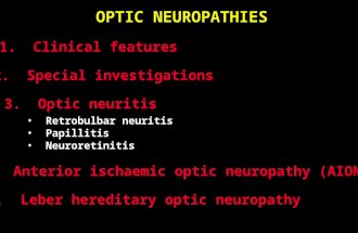 OPTIC NEUROPATHIES 1. Clinical features 2. Special investigations 5. Leber hereditary optic neuropathy 3. Optic neuritis 4. Anterior ischaemic optic neuropathy.