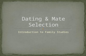 Introduction to Family Studies. How has mate selection changed over time? The rise and fall of dating culture How do we meet our mates today?