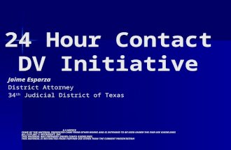 24 Hour Contact DV Initiative Jaime Esparza District Attorney 34 th Judicial District of Texas 6.3 NOTICE SOME OF THE MATERIAL PRESENTED CAME FROM OTHER.