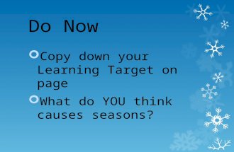 Do Now  Copy down your Learning Target on page  What do YOU think causes seasons?