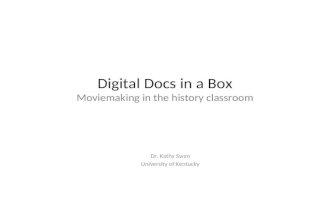 Digital Docs in a Box Moviemaking in the history classroom Dr. Kathy Swan University of Kentucky.