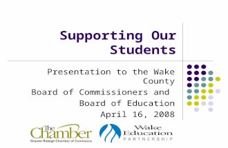 Supporting Our Students Presentation to the Wake County Board of Commissioners and Board of Education April 16, 2008.