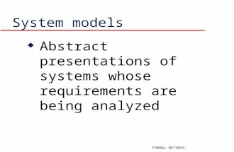 SWEN 5231 FORMAL METHODS Slide 1 System models u Abstract presentations of systems whose requirements are being analyzed.