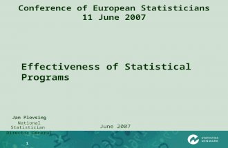 1 Conference of European Statisticians 11 June 2007 Jan Plovsing National Statistician Director General June 2007 Effectiveness of Statistical Programs.