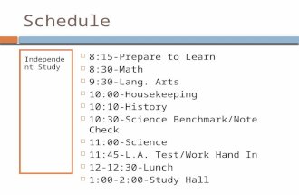 Schedule Independent Study  8:15-Prepare to Learn  8:30-Math  9:30-Lang. Arts  10:00-Housekeeping  10:10-History  10:30-Science Benchmark/Note Check.