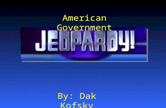 American Government By: Dak Kofsky $200 $400 $600 $800 $1000 $200 $400 $600 $800 $1000 $200 $400 $600 $800 $1000 $200 $400 $600 $800 $1000 Government.
