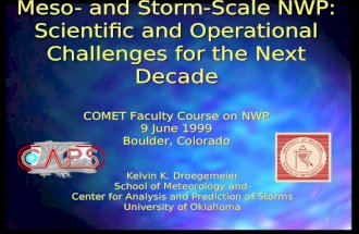 1 Meso- and Storm-Scale NWP: Scientific and Operational Challenges for the Next Decade Kelvin K. Droegemeier School of Meteorology and Center for Analysis.