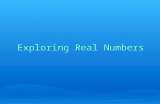 Exploring Real Numbers. About Real Numbers ● "Real Numbers" are all the numbers that we deal with in math class and in life! ● Real Numbers can be thought.