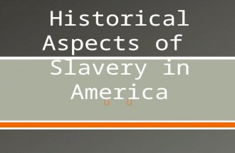 .  We will briefly cover different aspects of slavery in America in the following areas: o Evolution of slavery o Effect on settlements o Ideological.