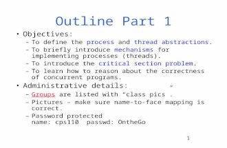 1 Outline Part 1 Objectives: –To define the process and thread abstractions. –To briefly introduce mechanisms for implementing processes (threads). –To.