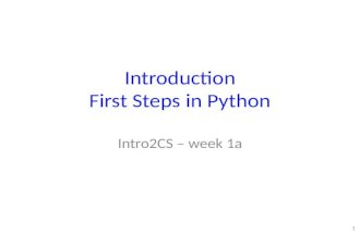 Introduction First Steps in Python Intro2CS – week 1a 1.