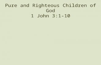 Pure and Righteous Children of God 1 John 3:1-10.